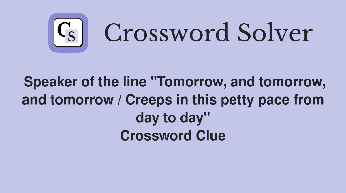 Speaker of the line "Tomorrow, and tomorrow, and tomorrow / Creeps in
